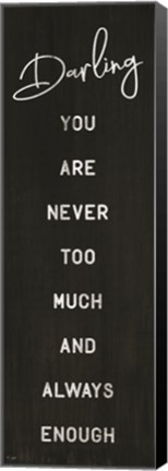 Framed Darling You Are Never Too Much Print