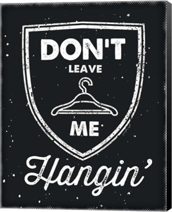 Framed Don&#39;t Leave Me Hangin Print