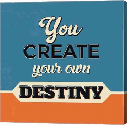 Framed You Create Your Own Destiny Print