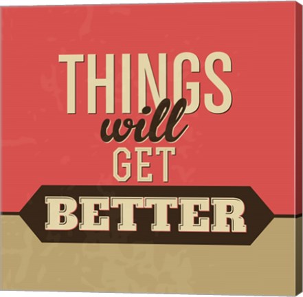 Framed Things Will Get Better Print