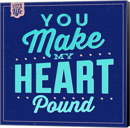 Framed You Make My Heart Pound 1 Print