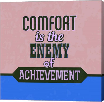 Framed Comfort Is The Enemy Of Achievement 1 Print