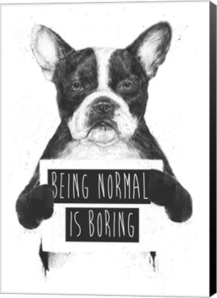 Framed Being Normal Is Boring Print