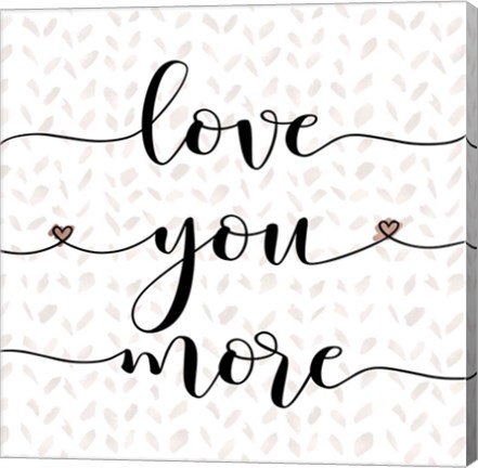 Framed Love You More Print