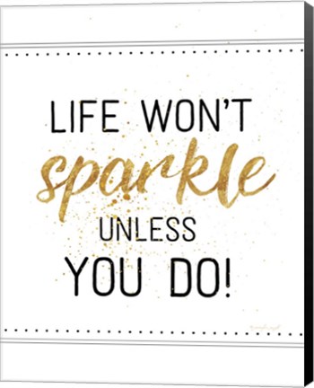 Framed Life Won&#39;t Sparkle Unless You Do Print