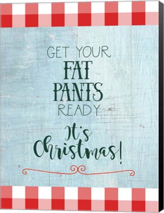 Framed Get Your Fat Pants Ready - It&#39;s Christmas Print