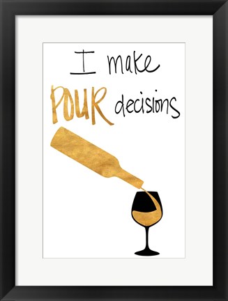 Framed I Make Pour Decisions Print