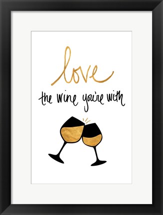 Framed Love the Wine You&#39;re With Print