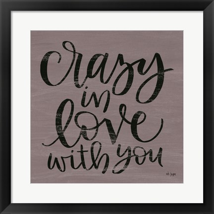 Framed Crazy in Love With You Print