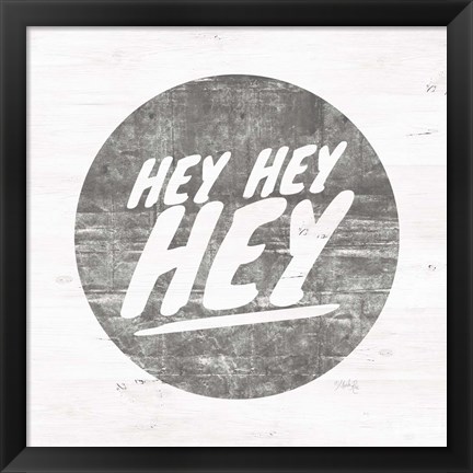 Framed Hey Hey Hey Print