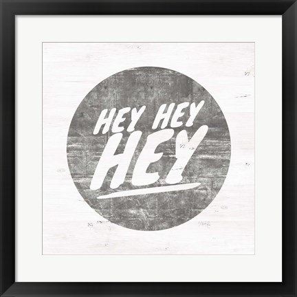 Framed Hey Hey Hey Print