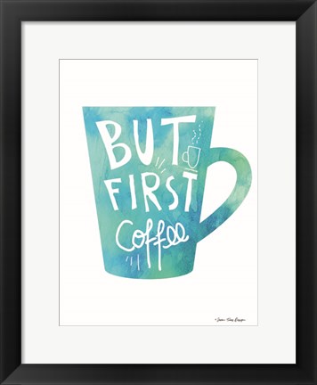 Framed But First Coffee Print