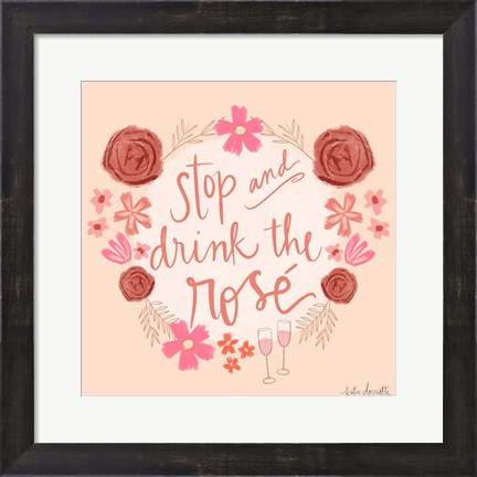 Framed Stop and Drink the Ros? Print