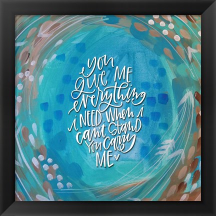 Framed You Give Me Everything Print