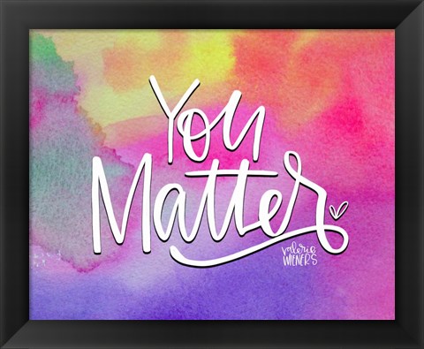 Framed You Matter II Print