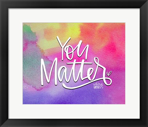 Framed You Matter II Print