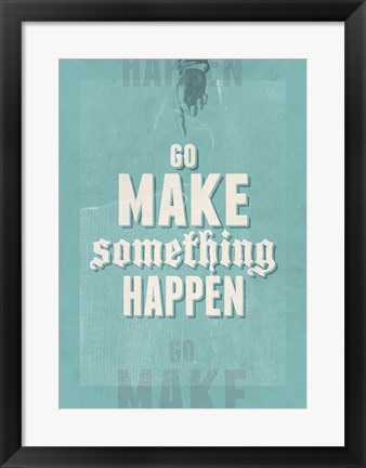 Framed Go Make Something Happen Print