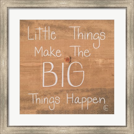Framed Big Things Make Little Things Happen Print