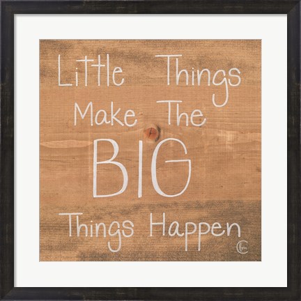 Framed Big Things Make Little Things Happen Print