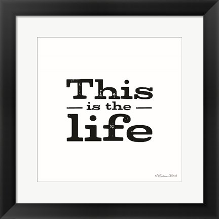 Framed This is the Life Print