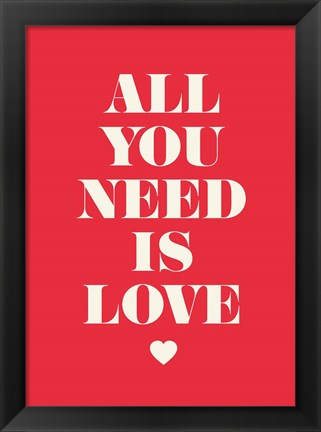 Framed All You Need Is Love Print