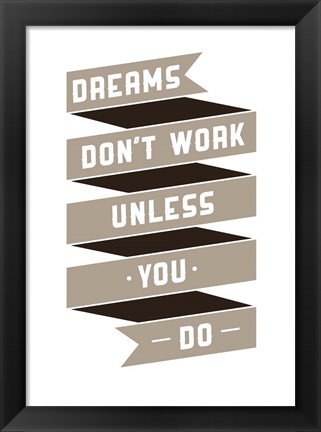 Framed Dreams Don&#39;t work Print