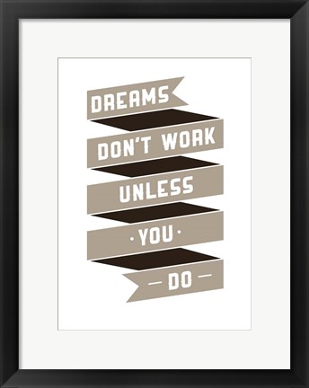 Framed Dreams Don&#39;t work Print