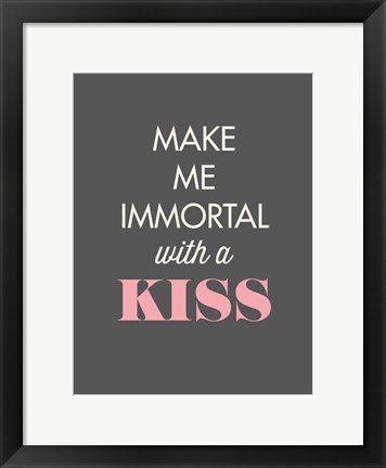 Framed Make Me Immortal Print