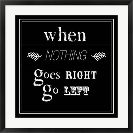 Framed When Nothing Goes Right Print