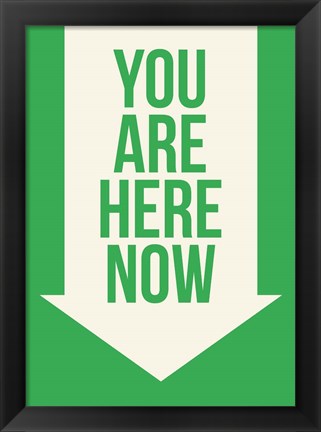 Framed You Are Here Now Print