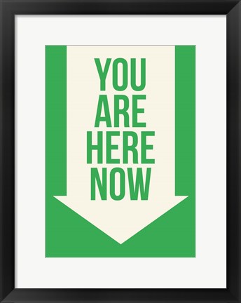 Framed You Are Here Now Print