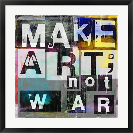 Framed Make Art, Not War Print