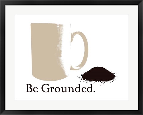 Framed Be Grounded Print