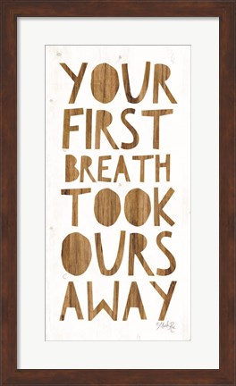 Framed Your First Breath Took Ours Away Print