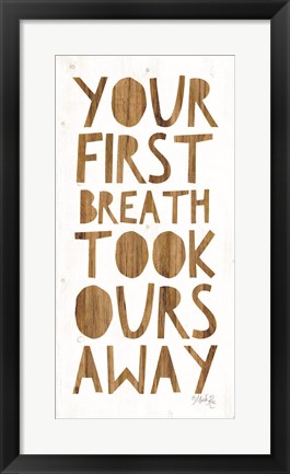 Framed Your First Breath Took Ours Away Print