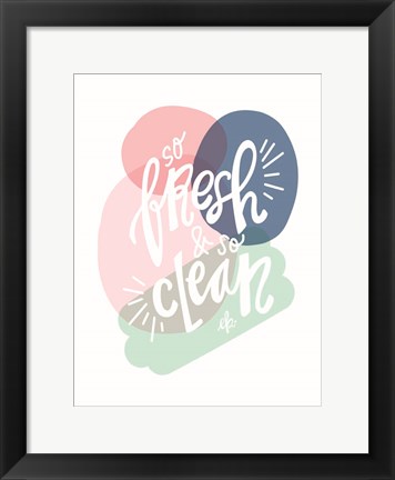 Framed So Fresh and So Clean Print