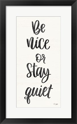 Framed Be Nice or Stay Quiet Print