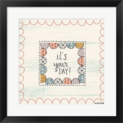 Framed It&#39;s Your Day Print