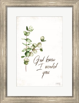 Framed God Knew I Needed You Print