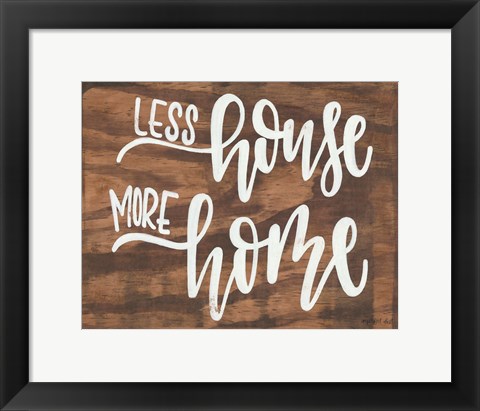 Framed Less House More Home Print