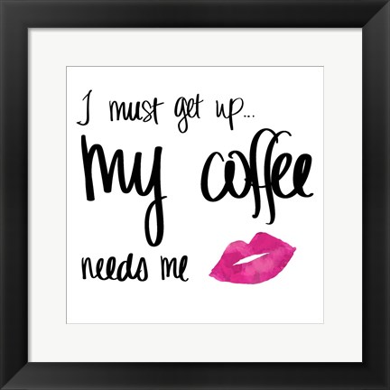 Framed My Coffee Needs Me with Pink Lips Print