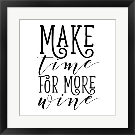 Framed Make Time for More Wine Print