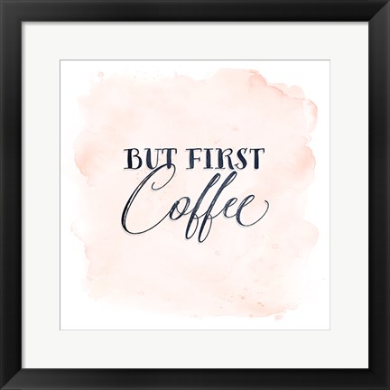 Framed But First Coffee Print