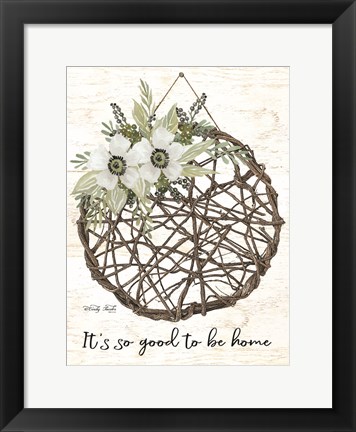 Framed It&#39;s so Good to be Home Print