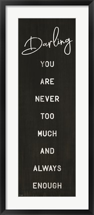 Framed Darling You Are Never Too Much Print