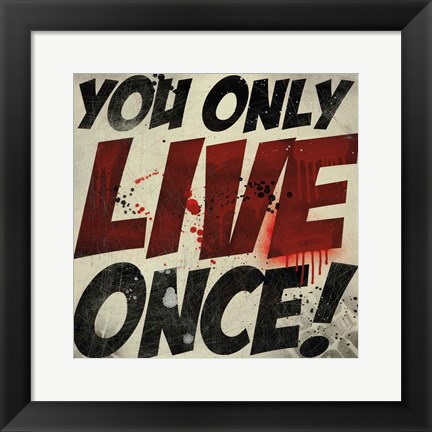 Framed You Only Live Once! Print