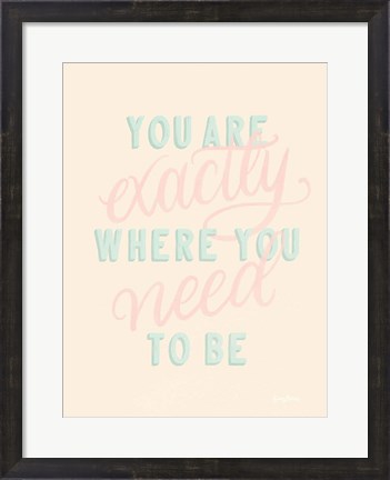 Framed You Are Exactly Where You Need to Be Pastel Print