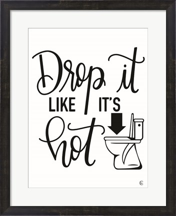 Framed Drop It Like It&#39;s Hot Print