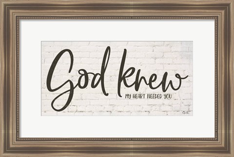 Framed God Knew My Heart Needed You Print