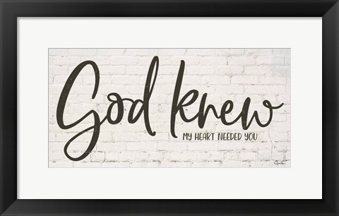 Framed God Knew My Heart Needed You Print